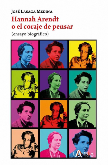 Hannah Arendt o el coraje de pensar. (Ensayo biográfico)
