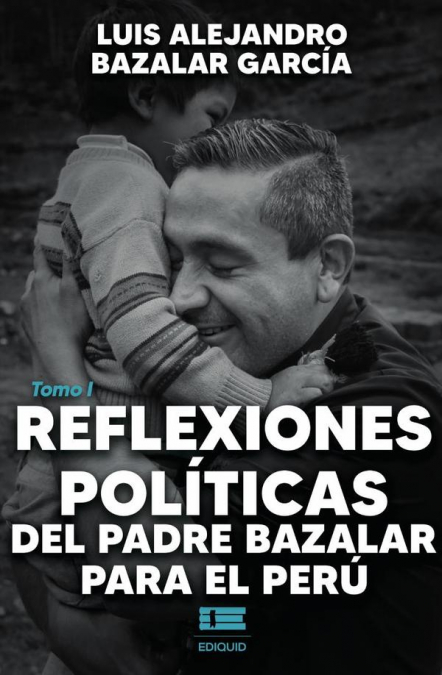 Reflexiones políticas del padre Bazalar para el Perú tomo I