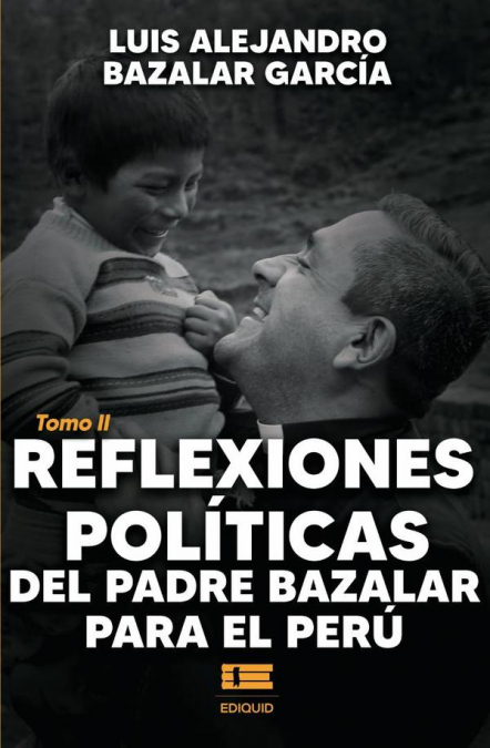 Reflexiones políticas del padre Bazalar para el Perú Tomo II