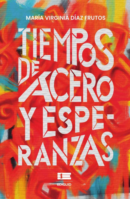 Tiempos de acero y esperanzas