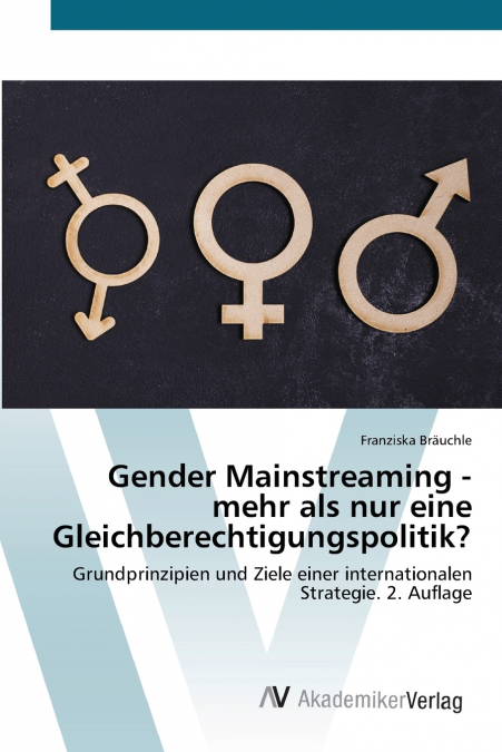 Gender Mainstreaming - mehr als nur eine Gleichberechtigungspolitik?