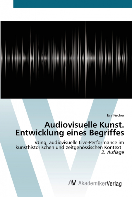 Audiovisuelle Kunst. Entwicklung eines Begriffes