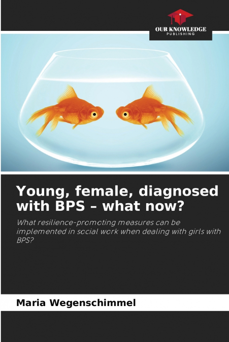 Young, female, diagnosed with BPS - what now?