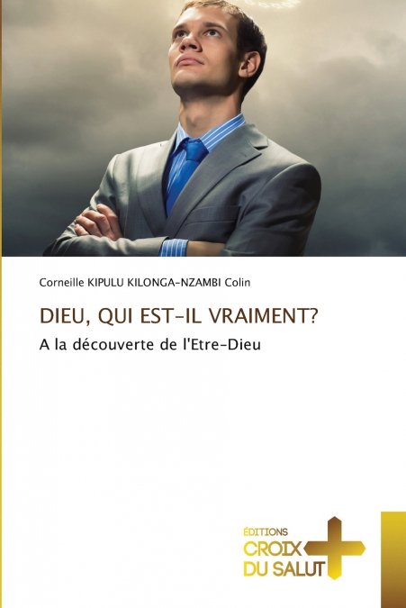 DIEU, QUI EST-IL VRAIMENT?