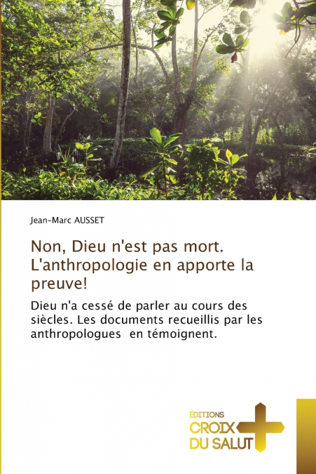 Non, Dieu n’est pas mort. L’anthropologie en apporte la preuve!