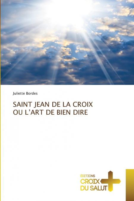 SAINT JEAN DE LA CROIX OU L’ART DE BIEN DIRE
