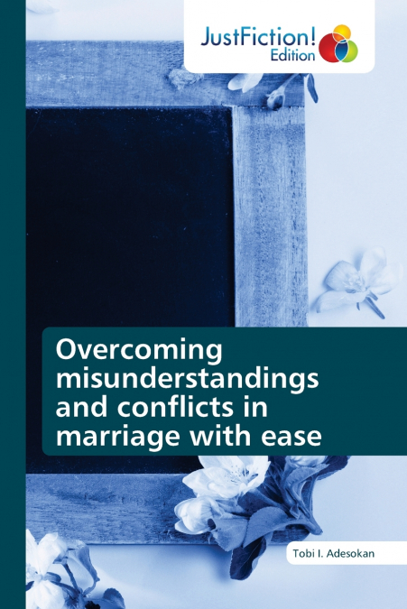Overcoming misunderstandings and conflicts in marriage with ease
