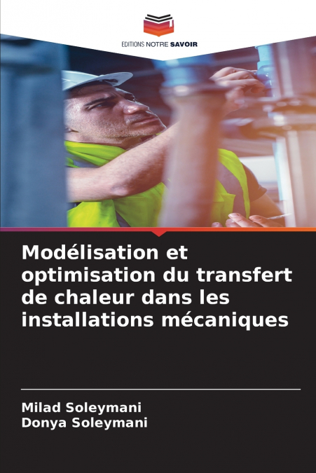 Modélisation et optimisation du transfert de chaleur dans les installations mécaniques