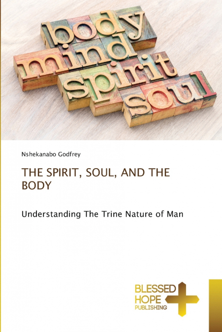 THE SPIRIT, SOUL, AND THE BODY