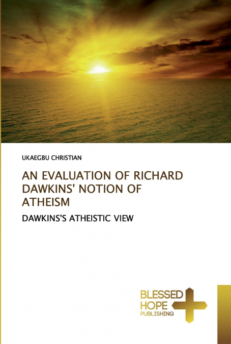 AN EVALUATION OF RICHARD DAWKINS’ NOTION OF ATHEISM