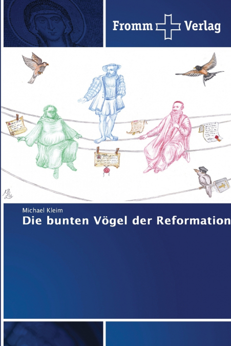 Die bunten Vögel der Reformation