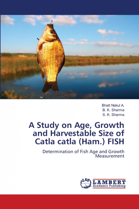 A Study on Age, Growth and Harvestable Size of Catla catla (Ham.) FISH