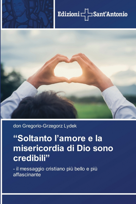 'Soltanto l’amore e la misericordia di Dio sono credibili'