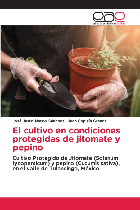 El cultivo en condiciones protegidas de jitomate y pepino