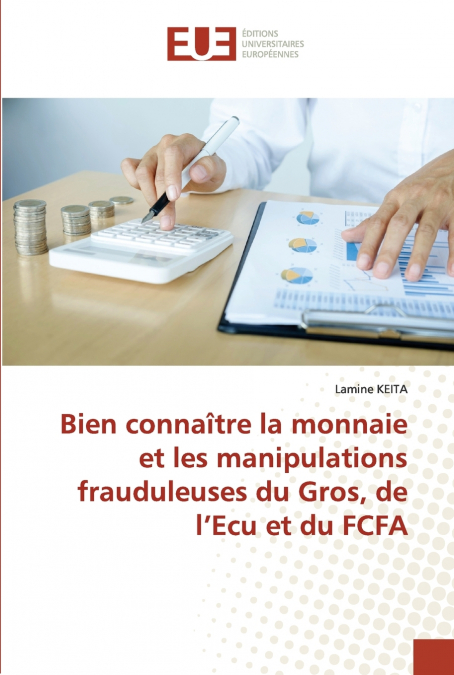 Bien connaître la monnaie et les manipulations frauduleuses du Gros, de l’Ecu et du FCFA