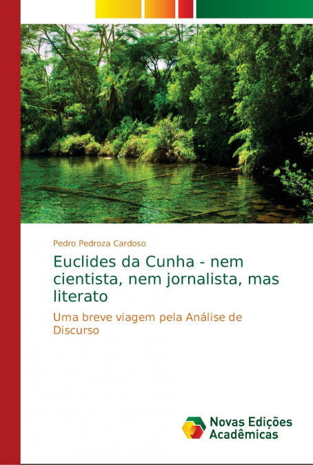 Euclides da Cunha - nem cientista, nem jornalista, mas literato