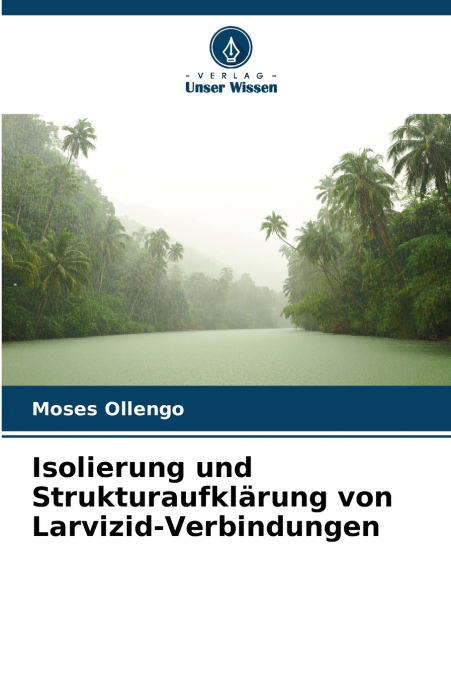 Isolierung und Strukturaufklärung von Larvizid-Verbindungen