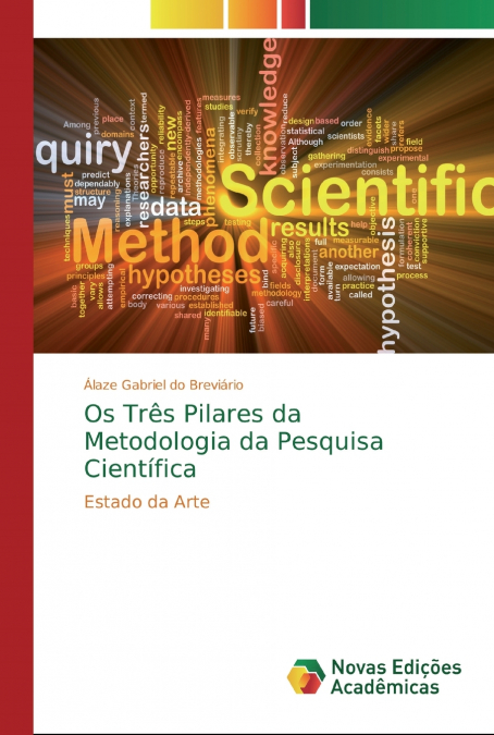 Os Três Pilares da Metodologia da Pesquisa Científica