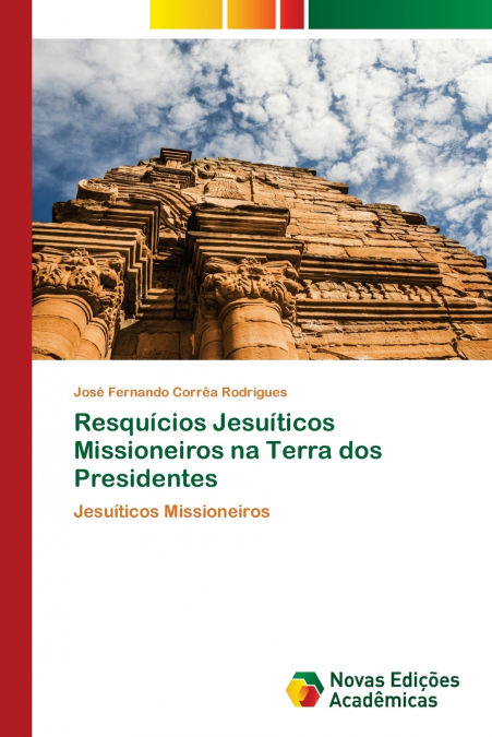 Resquícios Jesuíticos Missioneiros na Terra dos Presidentes