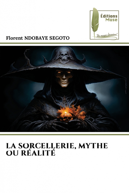 LA SORCELLERIE, MYTHE OU RÉALITÉ