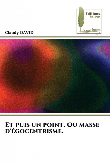 Et puis un point. Ou masse d’égocentrisme.