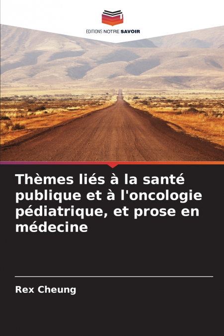 Thèmes liés à la santé publique et à l’oncologie pédiatrique, et prose en médecine