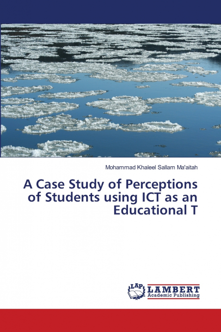 A Case Study of Perceptions of Students using ICT as an Educational T
