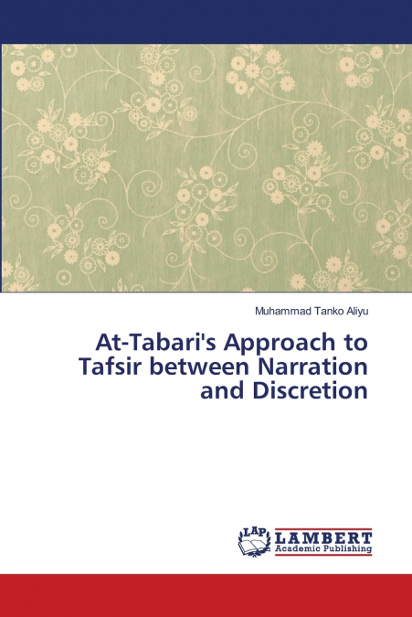 At-Tabari’s Approach to Tafsir between Narration and Discretion