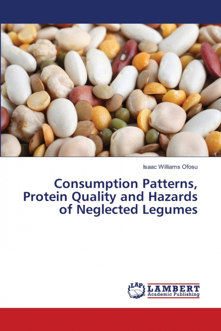 Consumption Patterns, Protein Quality and Hazards of Neglected Legumes