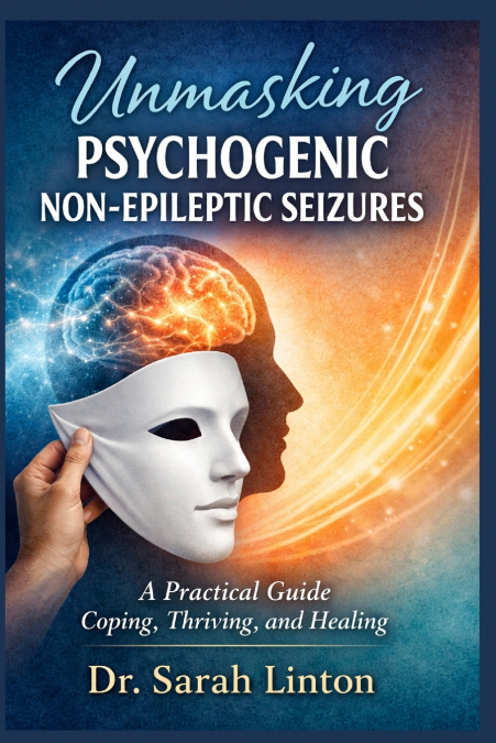Unmasking Psychogenic Non-Epileptic Seizures