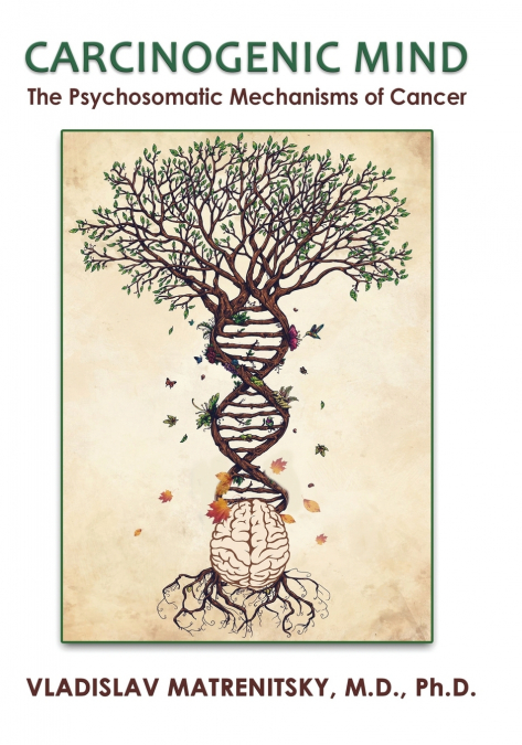 Carcinogenic Mind. The Psychosomatic Mechanisms of Cancer