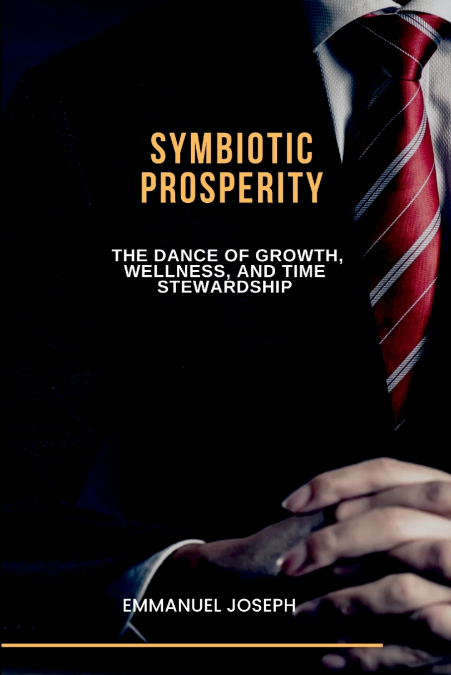 Symbiotic Prosperity, The Dance of Growth, Wellness, and Time Stewardship