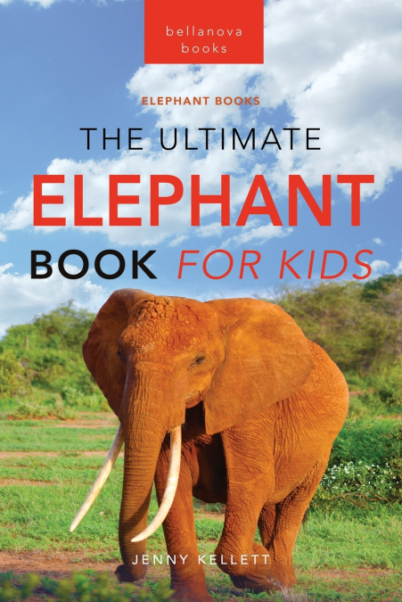 Elephants The Ultimate Elephant Book for Kids