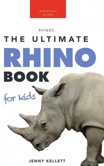 Rhinoceros The Ultimate Rhino Book