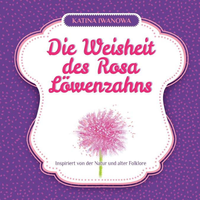 Die Weisheit des  Rosa Löwenzahns