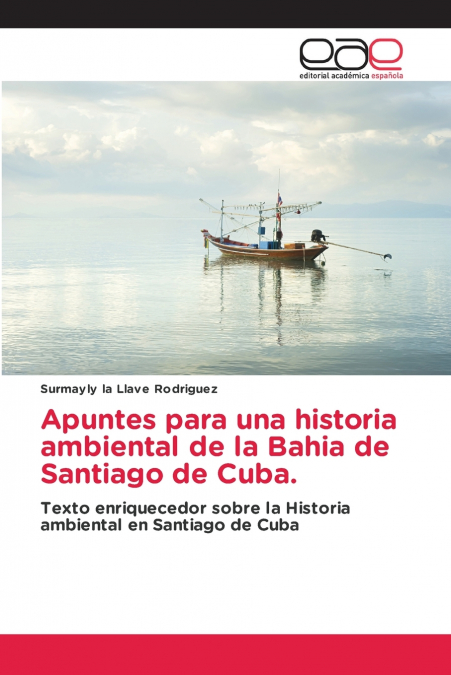 Apuntes para una historia ambiental de la Bahia de Santiago de Cuba.