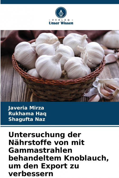 Untersuchung der Nährstoffe von mit Gammastrahlen behandeltem Knoblauch, um den Export zu verbessern