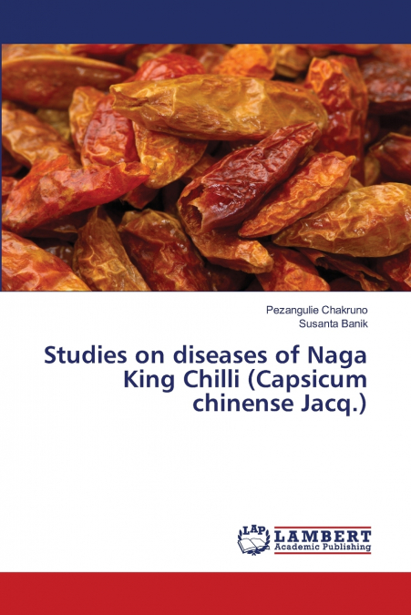 Studies on diseases of Naga King Chilli (Capsicum chinense Jacq.)