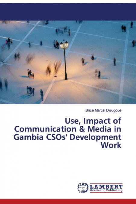 Use, Impact of Communication & Media in Gambia CSOs’ Development Work