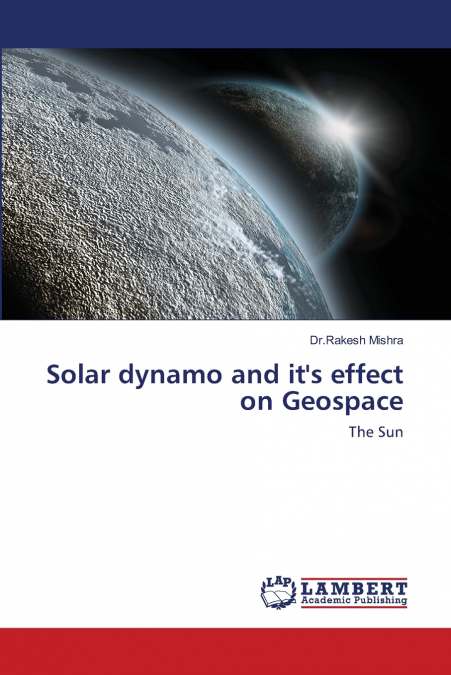 Solar dynamo and it’s effect on Geospace