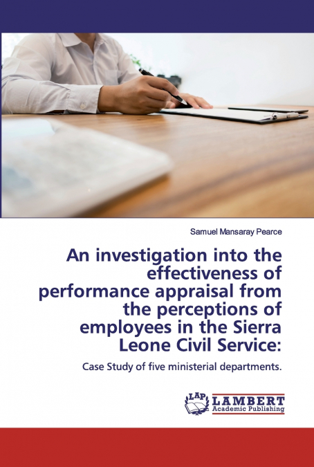 An investigation into the effectiveness of performance appraisal from the perceptions of employees in the Sierra Leone Civil Service