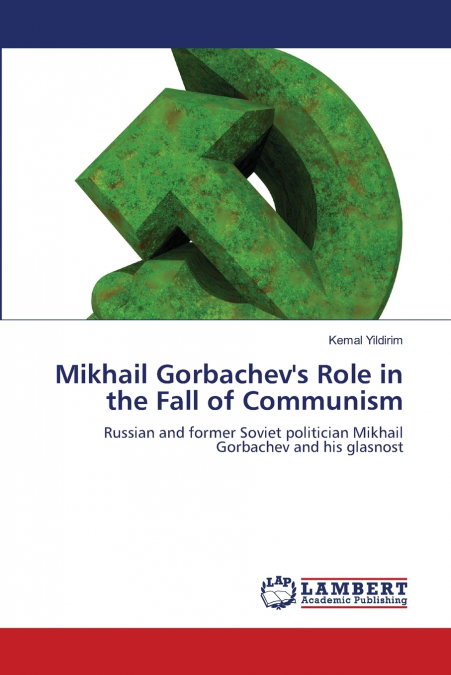 Mikhail Gorbachev’s Role in the Fall of Communism
