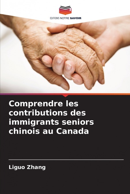 Comprendre les contributions des immigrants seniors chinois au Canada