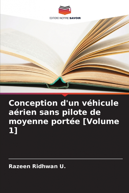 Conception d’un véhicule aérien sans pilote de moyenne portée [Volume 1]