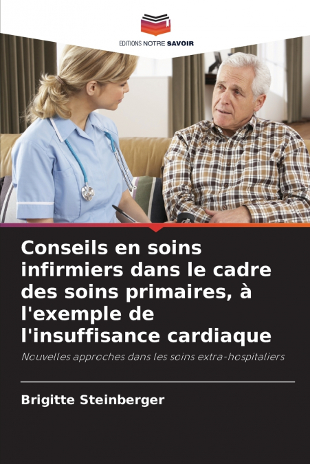Conseils en soins infirmiers dans le cadre des soins primaires, à l’exemple de l’insuffisance cardiaque