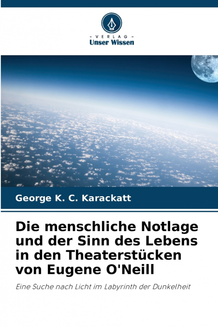 Die menschliche Notlage und der Sinn des Lebens in den Theaterstücken von Eugene O’Neill