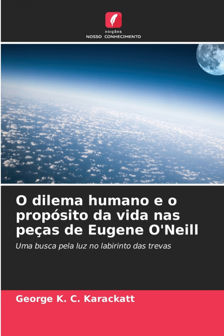 O dilema humano e o propósito da vida nas peças de Eugene O’Neill