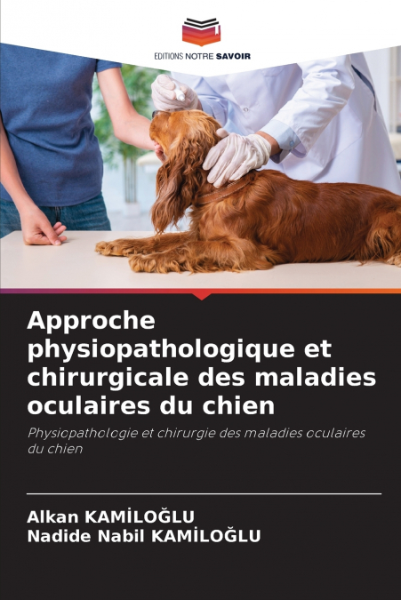 Approche physiopathologique et chirurgicale des maladies oculaires du chien