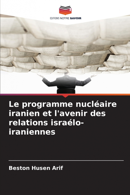 Le programme nucléaire iranien et l’avenir des relations israélo-iraniennes