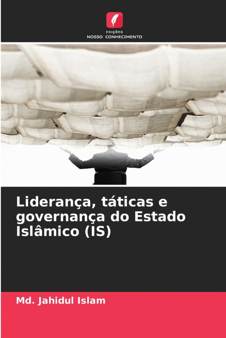 Liderança, táticas e governança do Estado Islâmico (IS)